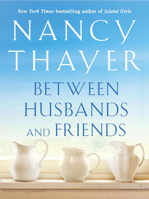 Title details for Between Husbands and Friends by Nancy Thayer - Wait list